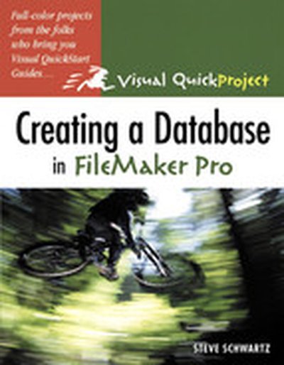 Visual QuickProject Guide: Creating a Database In FileMaker Pro