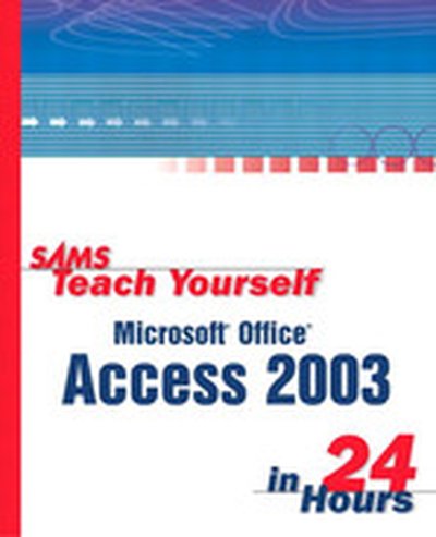 Sams Teach Yourself Microsoft® Office Access 2003 in 24 Hours