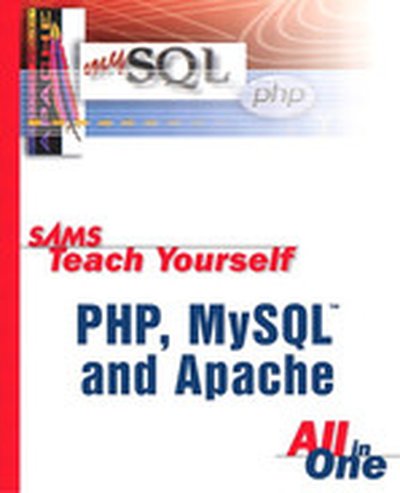 Sams Teach Yourself PHP, MySQL® and Apache All in One