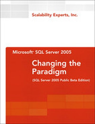 Microsoft® SQL Server 2005: Changing the Paradigm (SQL Server 2005 Public Beta Edition)