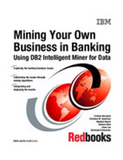Mining Your Own Business in Banking Using DB2 Intelligent Miner for Data