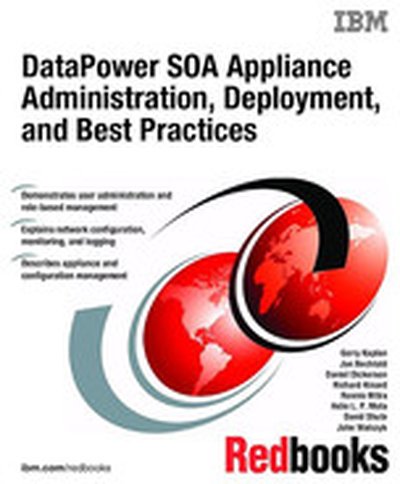 DataPower SOA Appliance Administration, Deployment, and Best Practices