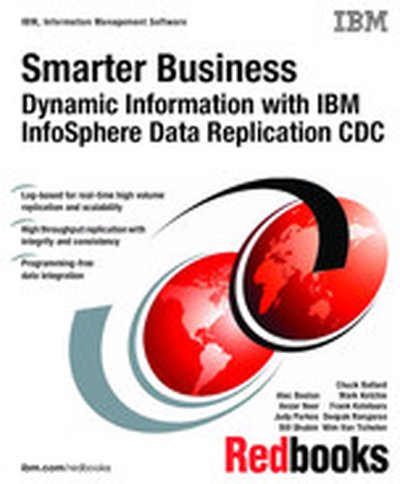 Smarter Business: Dynamic Information with IBM InfoSphere Data Replication CDC