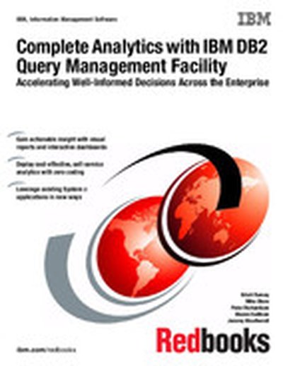 Complete Analytics with IBM DB2 Query Management Facility: Accelerating Well-Informed Decisions Across the Enterprise