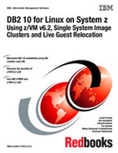 DB2 10 for Linux on System z Using z/VM v6.2, Single System Image Clusters and Live Guest Relocation