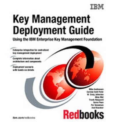 Key Management Deployment Guide: Using the IBM Enterprise Key Management Foundation