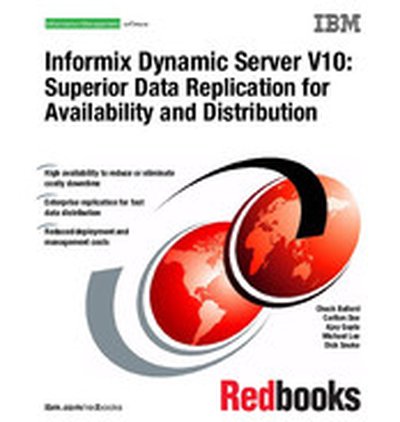 Informix Dynamic Server V10: Superior Data Replication for Availability and Distribution