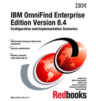 IBM OmniFind Enterprise Edition Version 8.4 Configuration and Implementation Scenarios