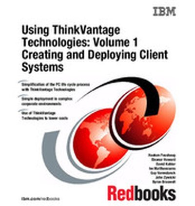 Using ThinkVantage Technologies, Volume 1: Creating and Deploying Client Systems