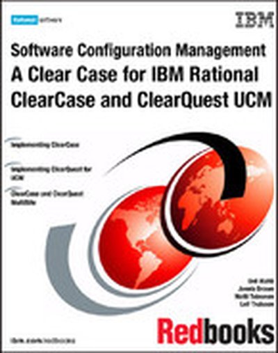 Software Configuration Management: A Clear Case for IBM Rational ClearCase and ClearQuest UCM