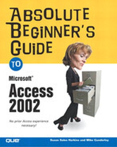 Absolute Beginner’s Guide to Microsoft® Access 2002