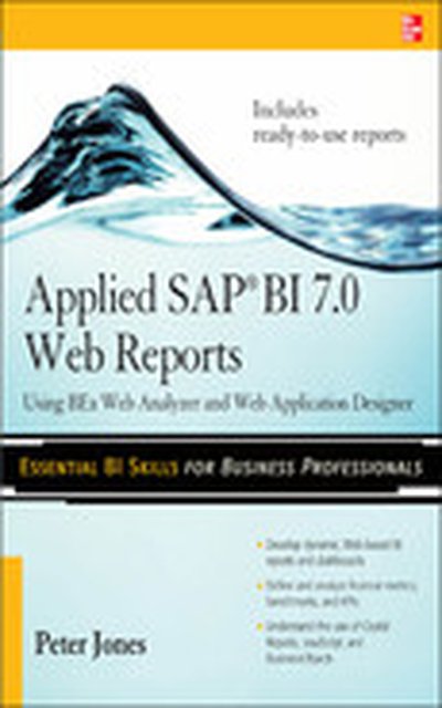 Applied SAP BI 7.0 Web Reports: Using BEx Web Analyzer and Web Application Designer