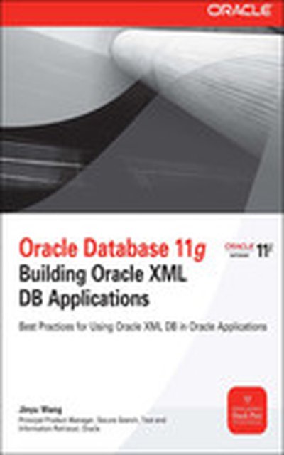 Oracle Database 11g Building Oracle XML DB Applications