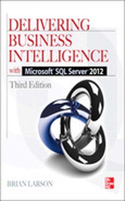 Delivering Business Intelligence with Microsoft SQL Server 2012 3/E, 3rd Edition