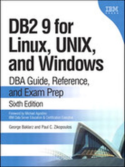 DB2® 9 for Linux®, UNIX®, and Windows®: DBA Guide, Reference, and Exam Prep, Sixth Edition