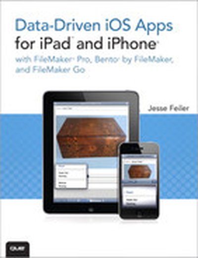 Data-Driven iOS Apps for iPad™ and iPhone® with FileMaker Pro®, Bento® by FileMaker and FileMaker Go