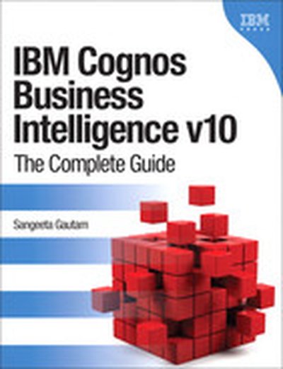 IBM Cognos Business Intelligence v10: The Complete Guide