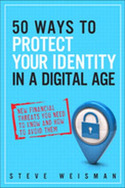 50 Ways to Protect Your Identity in a Digital Age: New Financial Threats You Need to Know and How to Avoid Them, Second Edition