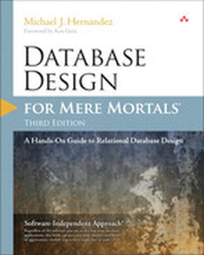 Database Design for Mere Mortals®: A Hands-on Guide to Relational Database Design, Third Edition