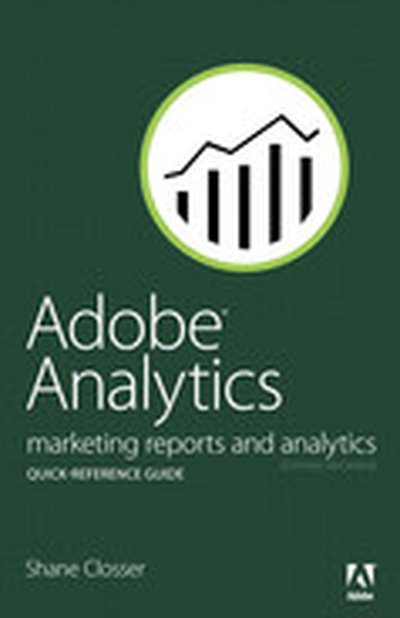 Adobe® Analytics Quick-Reference Guide: Market Reports and Analytics (formerly SiteCatalyst)