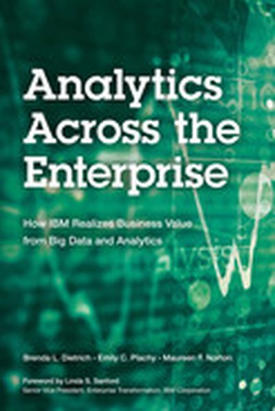 Analytics Across the Enterprise: How IBM Realizes Business Value from Big Data and Analytics