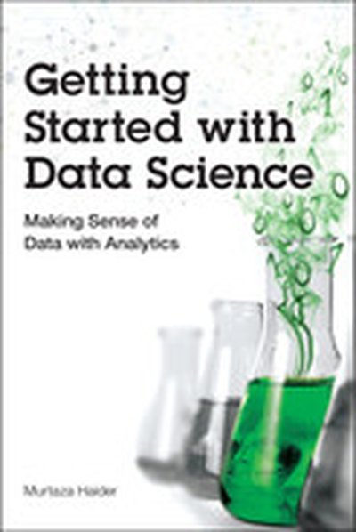 Getting Started with Data Science: Making Sense of Data with Analytics