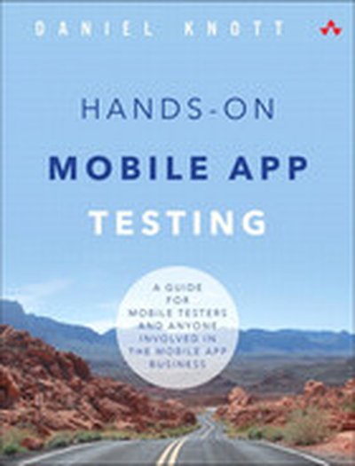 Hands-On Mobile App Testing: A Guide for Mobile Testers and Anyone Involved in the Mobile App Business