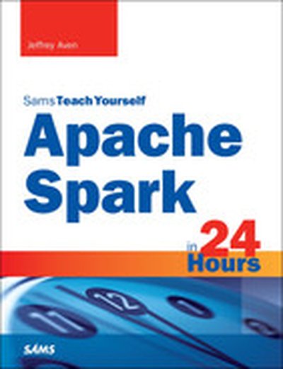 Sams Teach Yourself Apache Spark™ in 24 Hours
