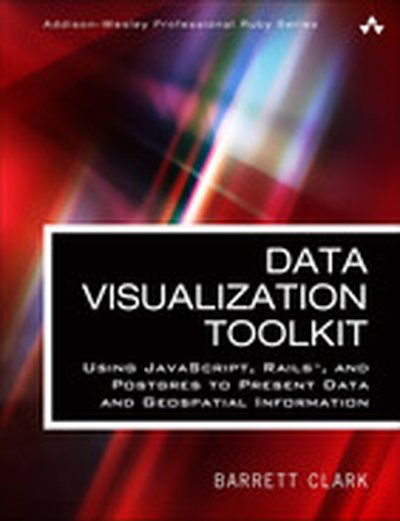Data Visualization Toolkit: Using JavaScript, Rails™, and Postgres to Present Data and Geospatial Information