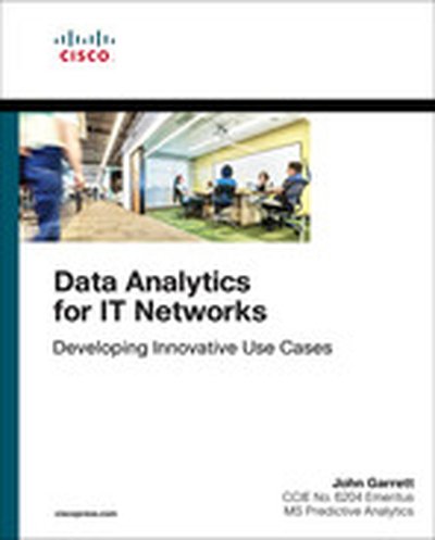 Data Analytics for IT Networks: Developing Innovative Use Cases, First Edition