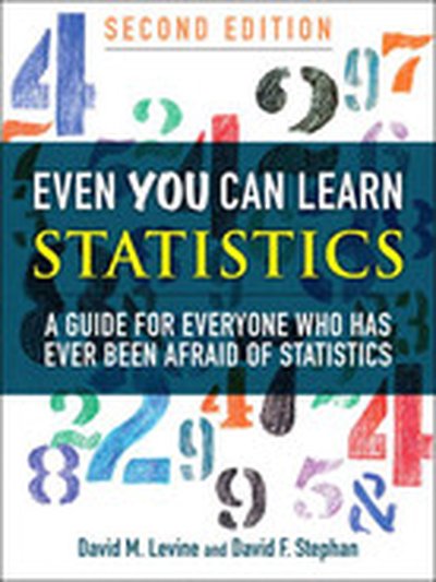 Even You Can Learn Statistics: A Guide for Everyone Who Has Ever Been Afraid of Statistics, Second Edition