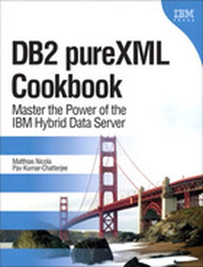 DB2® pureXML® Cookbook: Master the Power of the IBM® Hybrid Data Server