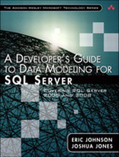 A Developer’s Guide to Data Modeling for SQL Server: Covering SQL Server 2005 and 2008