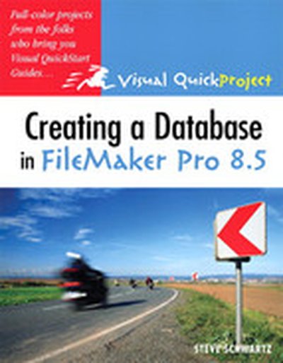 Creating a Database in FileMaker Pro 8.5: Visual QuickProject Guide