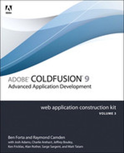 Adobe® ColdFusion® 9 Web Application Construction Kit, Volume 3: Application Development