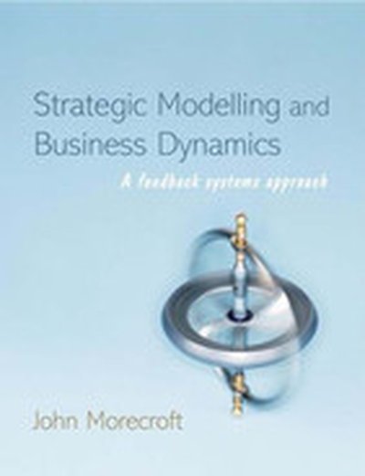 Strategic Modelling and Business Dynamics: A Feedback Systems Approach