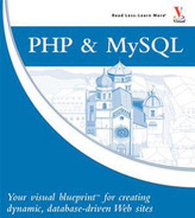PHP & MySQL®: Your visual blueprint™ for creating dynamic, database-driven Web sites