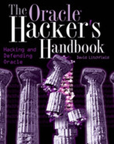 The Oracle® Hacker's Handbook: Hacking and Defending Oracle