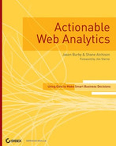 Actionable Web Analytics: Using Data To Make Smart Business Decisions