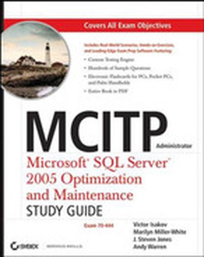 MCITP Administrator: Microsoft® SQL Server™ 2005 Optimization and Maintenance (70-444): Study Guide