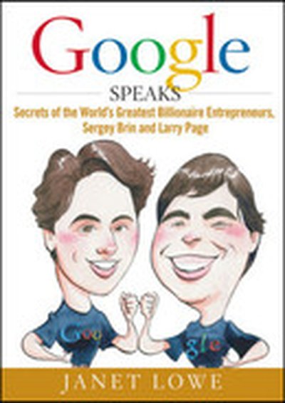 Google Speaks: Secrets of the World's Greatest Billionaire Entrepreneurs, Sergey Brin and Larry Page