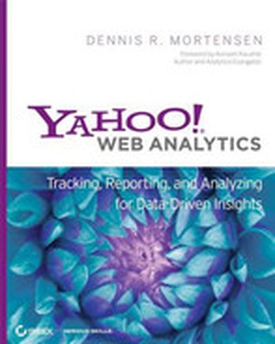 Yahoo!® Web Analytics: Tracking, Reporting, and Analyzing for Data-Driven Insights