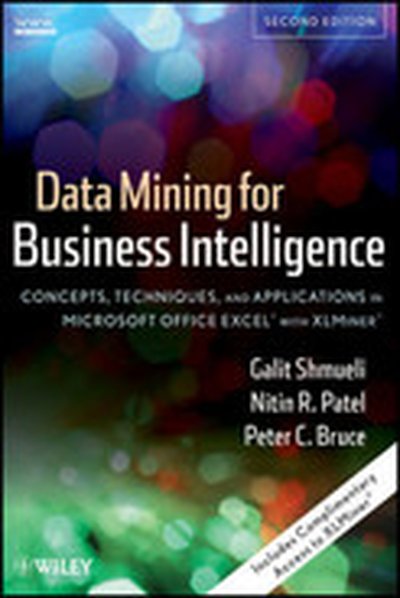 Data Mining For Business Intelligence: Concepts, Techniques, and Applications in Microsoft Office Excel® with XLMiner®, Second Edition