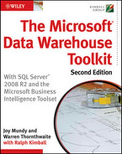 The Microsoft® Data Warehouse Toolkit: With SQL Server 2008 R2 and the Microsoft® Business Intelligence Toolset, Second Edition