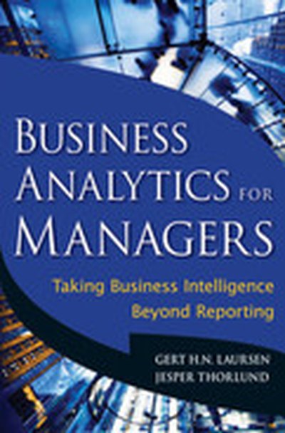 Business Analytics for Managers: Taking Business Intelligence beyond Reporting