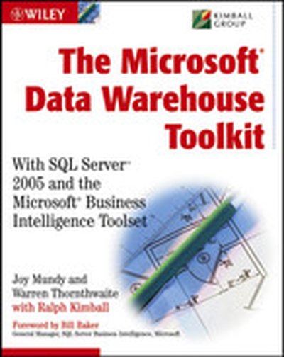 The Microsoft® Data Warehouse Toolkit: With SQL Server™ 2005 and the Microsoft® Business Intelligence Toolset