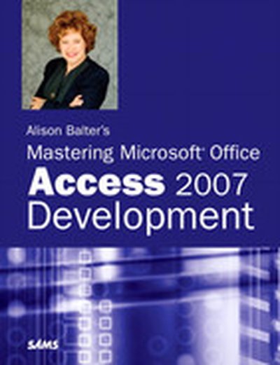 Alison Balter’s Mastering Microsoft® Office Access 2007 Development