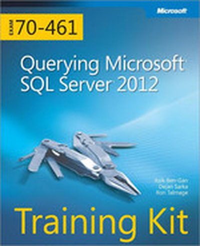 Training Kit (Exam 70-461): Querying Microsoft® SQL Server® 2012