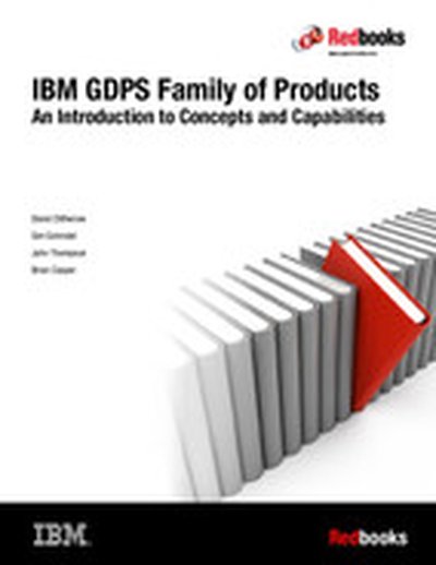 IBM GDPS Family of Products: An Introduction to Concepts and Capabilities