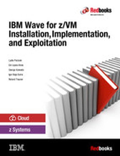IBM Wave for z/VM Installation, Implementation, and Exploitation